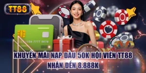 Khuyến Mãi Nạp Đầu 50K Hội Viên TT88 Nhận Đến 8.888K