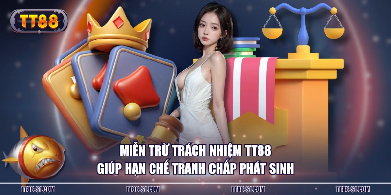 Miễn trừ trách nhiệm TT88 giúp hạn chế tranh chấp phát sinh