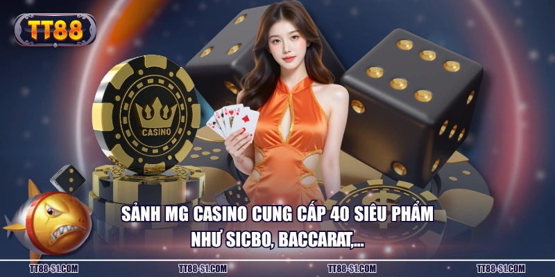 Sảnh MG Casino cung cấp 40 siêu phẩm như Sicbo, Baccarat,...