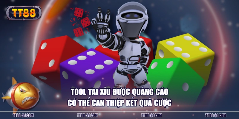 Tool Tài Xỉu được quảng cáo có thể can thiệp kết quả cược